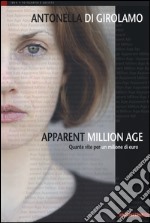 Apparent million age. Quante vite per un milione di euro. Ediz. illustrata libro