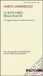 Le sette porte della felicità. Un viaggio narrativo al centro di noi stessi libro