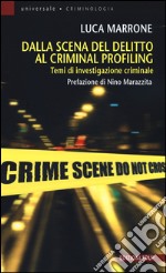 Dalla scena del delitto al criminal profiling. Temi di investigazione criminale libro