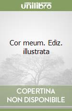 Cor meum. Ediz. illustrata libro