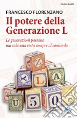 Il potere della generazione L. Le generazioni passano ma solo una resta al comando libro