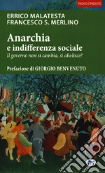 Anarchia e indifferenza sociale. Il governo non si cambia, si abolisce? libro