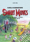 Smart moves. Come potenziare il cervello con il movimento libro di Hannaford Carla Schmid R. (cur.)