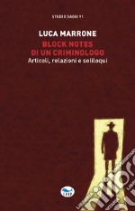 Block notes di un criminologo. Articoli, relazioni e soliloqui libro