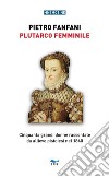 Plutarco femminile. Cinquanta grandi donne raccontate da allieve pistoiesi nel 1840 libro