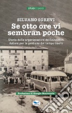 Se otto ore vi sembran poche. Storia delle organizzazioni dei lavoratori italiani per la gestione del tempo libero