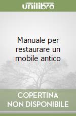 Manuale per restaurare un mobile antico libro