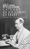 Cattolici in soccorso di ebrei. I Palatucci, Pio XII e il caso di Campagna libro