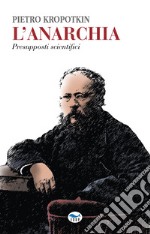 L'anarchia. Presupposti scientifici libro