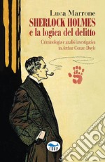 Sherlock Holmes e la logica del delitto. Criminologia e analisi investigativa in Arthur Conan Doyle libro