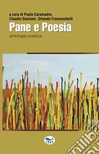 Pane e poesia. Antologia poetica libro
