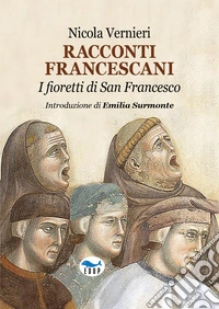 Racconti francescani. I fioretti di San Francesco libro