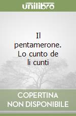 Il pentamerone. Lo cunto de li cunti libro