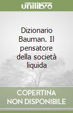 Dizionario Bauman. Il pensatore della società liquida libro