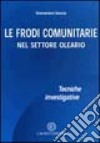 Le frodi comunitarie nel settore oleario. Tecniche investigative libro di Seccia Domenico