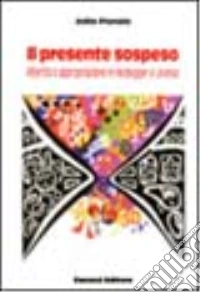 Il presente sospeso. Alterità e appropriazione in Heidegger e Lévinas libro