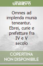 Omnes ad implenda munia teneantur. Ebrei, curie e prefetture fra IV e V secolo libro