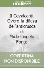 Il Cavalcanti. Overo la difesa dell'anticrusca di Michelangelo Fonte