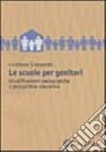 Le scuole per genitori. Giustificazioni pedagogiche e prospettive educative libro