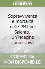 Sopravvivenza e mortalità delle PMI nel Salento. Un'indagine conoscitiva libro