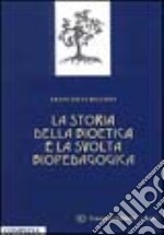 La storia della bioetica e la svolta biopedagogica libro