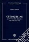 Outsourcing. Aspetti strategici ed operativi libro di Milone Michele