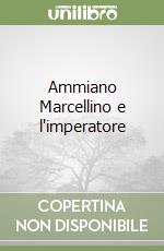 Ammiano Marcellino e l'imperatore libro