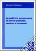 La politica economica di breve periodo. Obiettivi e strumenti libro