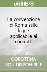 La convenzione di Roma sulla legge applicabile ai contratti libro