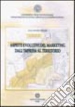 Aspetti evolutivi del marketing. Dall'impresa al territorio libro