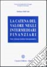 La catena del valore negli intermediari finanziari. Uno schema teorico interpretativo libro