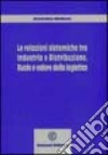 Le relazioni sistemiche tra industria e distribuzione. Ruolo e valore della logistica libro di Maizza Amedeo