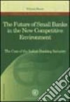 The future of small benks in the new competitive environment. The case of the italian banking industry libro