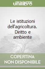 Le istituzioni dell'agricoltura. Diritto e ambiente libro