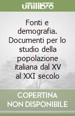 Fonti e demografia. Documenti per lo studio della popolazione italiana dal XV al XXI secolo libro