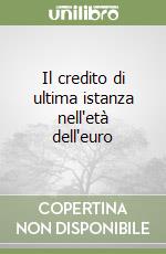 Il credito di ultima istanza nell'età dell'euro libro