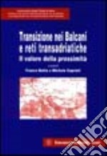 Transizione nei Balcani e reti transadriatiche. Il valore della prossimità