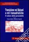 Transizione nei Balcani e reti transadriatiche. Il valore della prossimità libro