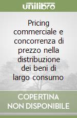 Pricing commerciale e concorrenza di prezzo nella distribuzione dei beni di largo consumo