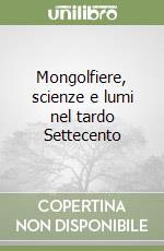 Mongolfiere, scienze e lumi nel tardo Settecento