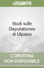 Studi sulle Disputationes di Ulpiano libro