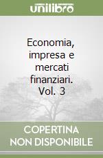 Economia, impresa e mercati finanziari. Vol. 3 libro