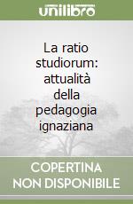 La ratio studiorum: attualità della pedagogia ignaziana libro