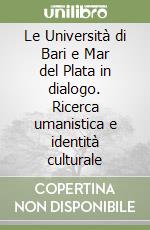 Le Università di Bari e Mar del Plata in dialogo. Ricerca umanistica e identità culturale libro