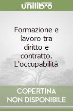 Formazione e lavoro tra diritto e contratto. L'occupabilità libro