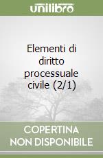 Elementi di diritto processuale civile (2/1) libro