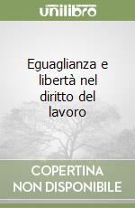 Eguaglianza e libertà nel diritto del lavoro