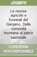 Le risorse agricole e forestali del Gargano. Dalla comunità montana al parco nazionale libro