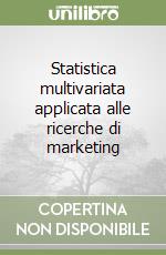 Statistica multivariata applicata alle ricerche di marketing