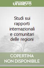 Studi sui rapporti internazionali e comunitari delle regioni libro